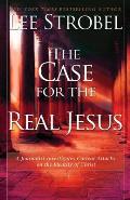 Case for the Real Jesus A Journalist Investigates Current Attacks on the Identity of Christ