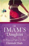The Imam's Daughter: The Remarkable True Story of a Young Girl's Escape from Her Harrowing Past
