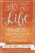 Hands Free Life Nine Habits for Overcoming Distraction Living Better & Loving More