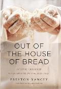 Out of the House of Bread: Satisfying Your Hunger for God with the Spiritual Disciplines