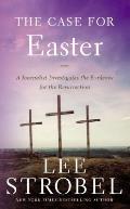 Case for Easter A Journalist Investigates the Evidence for the Resurrection
