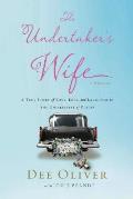 Undertakers Wife A True Story of Love Loss & Laughter in the Unlikeliest of Places