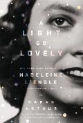 Light So Lovely The Spiritual Legacy of Madeleine LEngle Author of A Wrinkle in Time