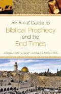 A To Z Guide to Biblical Prophecy & the End Times
