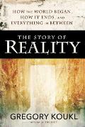 The Story of Reality: How the World Began, How It Ends, and Everything Important That Happens in Between