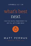 What's Best Next: How the Gospel Transforms the Way You Get Things Done