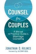Counsel for Couples: A Biblical and Practical Guide for Marriage Counseling