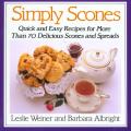 Simply Scones Quick & Easy Recipes for More Than 70 Delicious Scones & Spreads