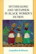 Mythmaking & Metaphor In Black Womens F