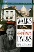 Walks in Hemingway's Paris: A Guide to Paris for the Literary Traveler