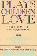 Plays Children Love Volume II A Treasury of Contemporary & Classic Plays for Children