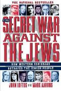 Secret War Against the Jews How Western Espionage Betrayed the Jewish People