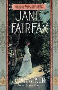 Jane Fairfax The Secret Story of the Second Heroine in Jane Austens Emma