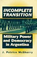 Incomplete Transition: Military Power and Democracy in Argentina