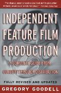 Independent Feature Film Production A Complete Guide from Concept Through Distribution