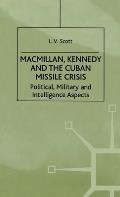 Macmillan, Kennedy and the Cuban Missile Crisis: Political, Military and Intelligence Aspects