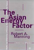 The Asian Energy Factor: Myths and Dilemmas of Energy, Security and the Pacific Future