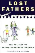 Lost Fathers The Politics of Fatherlessness in America