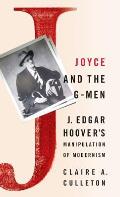 Joyce and the G-Men: J. Edgar Hoover's Manipulation of Modernism
