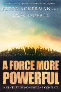 Force More Powerful A Century of Nonviolent Conflict