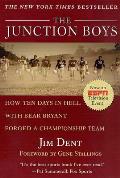 The Junction Boys: How Ten Days in Hell with Bear Bryant Forged a Champion Team
