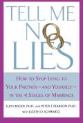 Tell Me No Lies How to Stop Lying to Your Partner & Yourself In the 4 Stages of Marriage