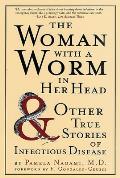 The Woman with a Worm in Her Head: And Other True Stories of Infectious Disease