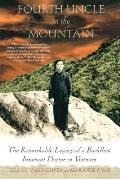 Fourth Uncle in the Mountain The Remarkable Legacy of a Buddhist Itinerant Doctor in Vietnam