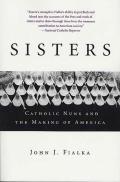 Sisters Catholic Nuns & the Making of America