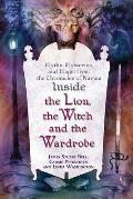 Inside The Lion the Witch & the Wardrobe Myths Mysteries & Magic from the Chronicles of Narnia