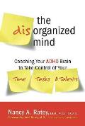 Disorganized Mind Coaching Your ADHD Brain to Take Control of Your Time Tasks & Talents