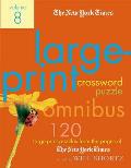 The New York Times Large-Print Crossword Puzzle Omnibus Volume 8: 120 Large-Print Puzzles from the Pages of the New York Times