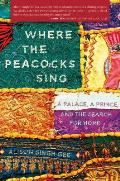 Where the Peacocks Sing A Palace a Prince & the Search for Home