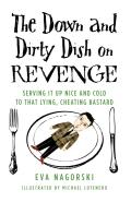 Down & Dirty Dish on Revenge Serving It Up Nice & Cold to That Lying Cheating Bastard