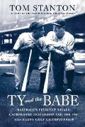 Ty and the Babe: Baseball's Fiercest Rivals: A Surprising Friendship and the 1941 Has-Beens Golf Championship