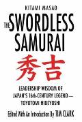 Swordless Samurai Leadership Wisdom of Japans Sixteenth Century Legend Toyotomi Hideyoshi