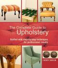 The Complete Guide to Upholstery: Stuffed with Step-By-Step Techniques for Professional Results
