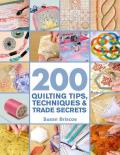 200 Quilting Tips Techniques & Trade Secrets An Indispensable Reference of Technical Know How & Troubleshooting Tips