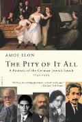 Pity of It All A Portrait of the German Jewish Epoch 1743 1933