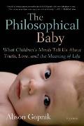 Philosophical Baby What Childrens Minds Tell Us About Truth Love & the Meaning of Life