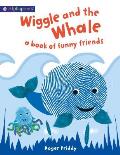 Wiggle and the Whale: A Book of Funny Friends