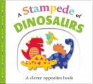 Stampede of Dinosaurs Large A Clever Opposites Book