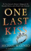 One Last Kiss The True Story of a Ministers Bodyguard His Beautiful Mistress & a Brutal Triple Homicide