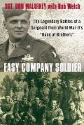 Easy Company Soldier: The Legendary Battles of a Sergeant from World War II's Band of Brothers