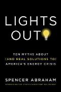 Lights Out!: Ten Myths about (and Real Solutions To) America's Energy Crisis