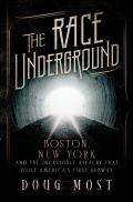 Race Underground Boston New York & the Building of Americas First Subway