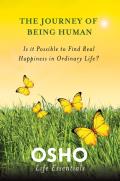 Journey of Being Human Is It Possible to Find Real Happiness in Ordinary Life