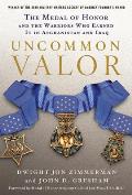 Uncommon Valor: The Medal of Honor and the Warriors Who Earned It in Afghanistan and Iraq