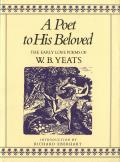 Poet to His Beloved The Early Love Poems of W B Yeats