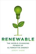Renewable: The World-Changing Power of Alternative Energy